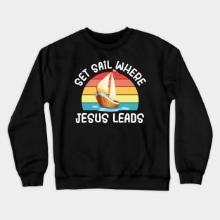 Set Sail Where Jesus Leads Crewneck Sweatshirt